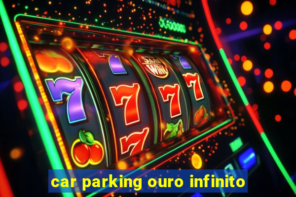 car parking ouro infinito